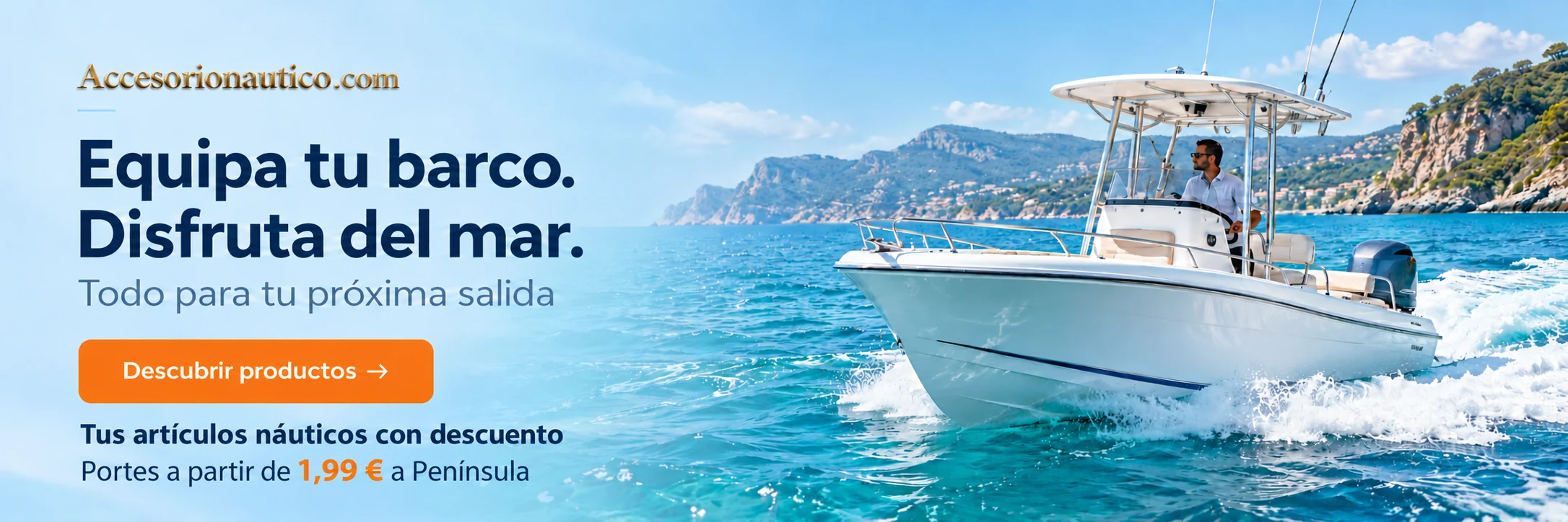 Accesorionautico.com. Equipa tu barco. Disfruta del mar. Todo para tu próxima salida. Descubrir productos. Tus artículos náuticos con descuento. Portes a partir de 1,99 € a Península.